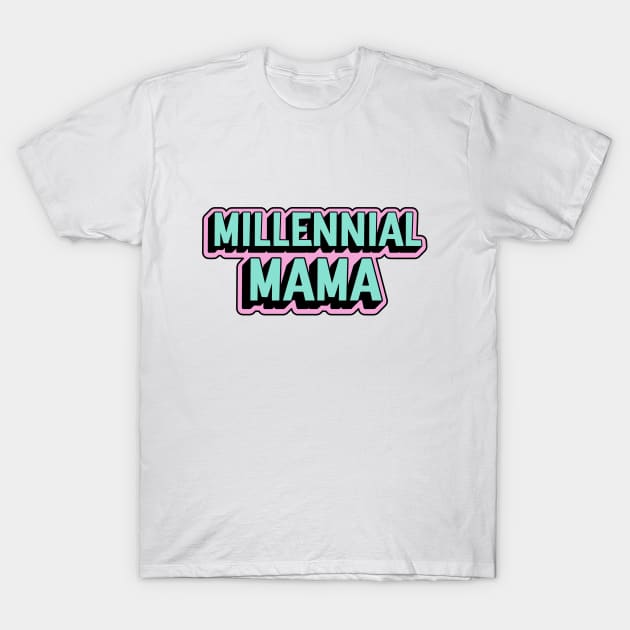 Millennial Mama T-Shirt by The_Black_Dog